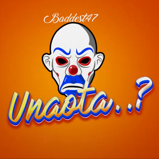 Music: Baddest 47 - Unaota AUDIO Download