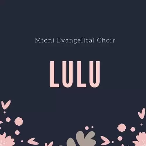 Music: Mtoni Evangelical Choir - LULU AUDIO Download