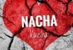 Music: Nacha - Kausha AUDIO Download