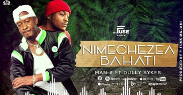 Music: Man X Ft Dully Sykes - Nimechezea Bahati AUDIO Download