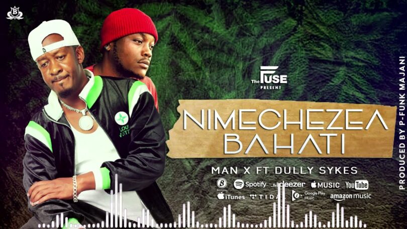 Music: Man X Ft Dully Sykes - Nimechezea Bahati AUDIO Download