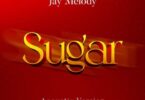 Music: Jay Melody - Sugar AUDIO Download