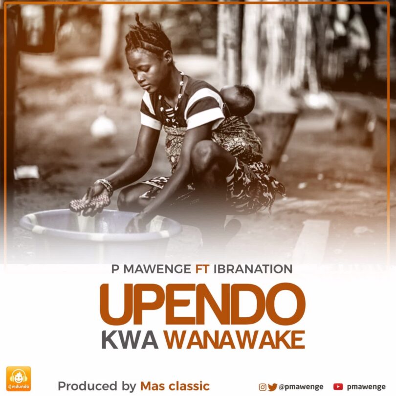 Music: P Mawenge Ft Ibrah Nation - Upendo Kwa Wanawake AUDIO Download