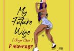 Music: P Mawenge - My Future Wife AUDIO Download