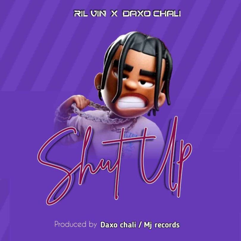 Music: Ril Vin Ft Daxo Chali - Shut Up AUDIO Download