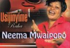 Music: Neema Mwaipopo - Usijinyime Raha AUDIO Download