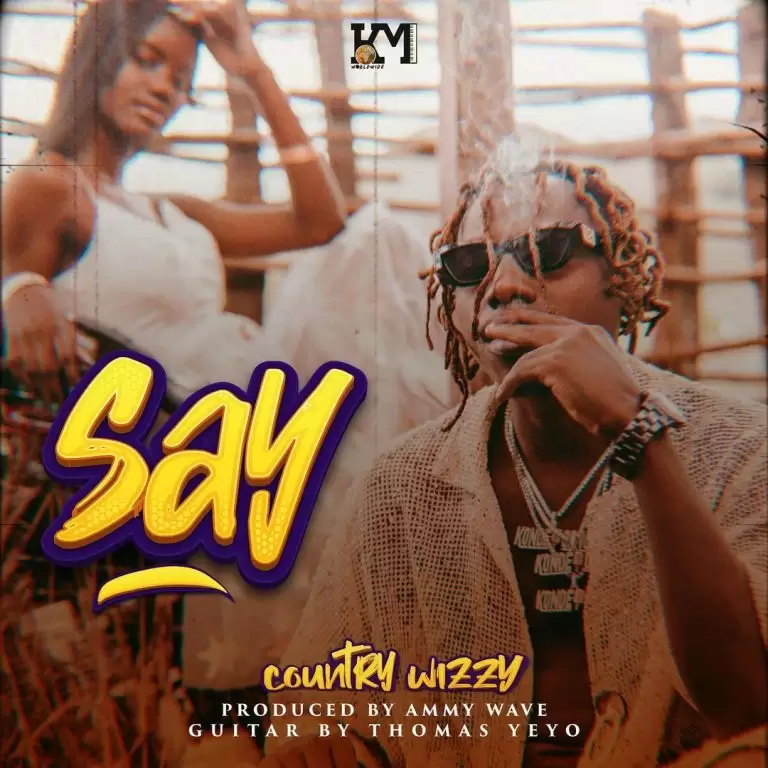 Music: Country Wizzy - Say AUDIO Download