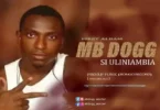 Music: Mb Dog - Si Uliniambia Waja AUDIO Download